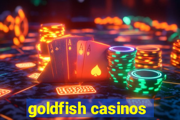 goldfish casinos